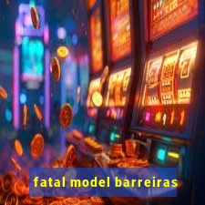 fatal model barreiras